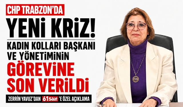 CHP Trabzon’da yeni kriz! Kadın Kolları Başkanı ve yönetiminin görevine son verildi