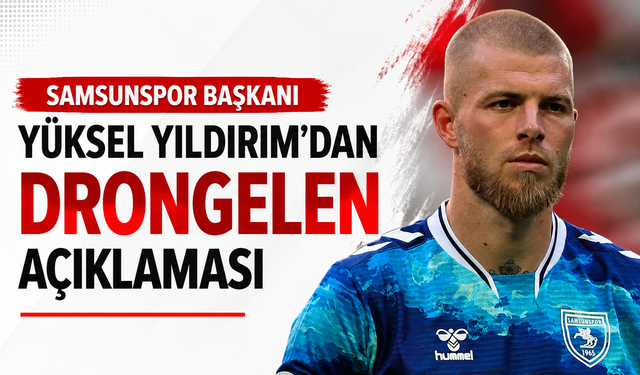 Samsunspor Başkanı Yüksel Yıldırım'dan Drongelen açıklaması
