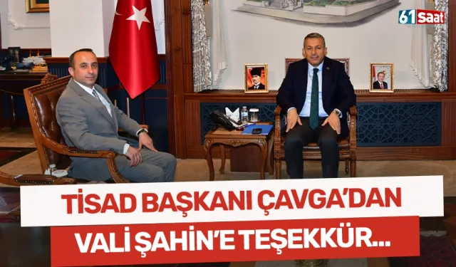 TİSAD Başkanı Çavga’dan Vali Şahin’e teşekkür