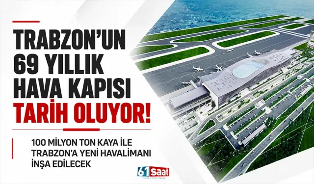 Trabzon'un 69 yıllık hava kapısı tarih olacak: 100 milyon ton kaya ile Trabzon'a yeni havalimanı inşa edilecek