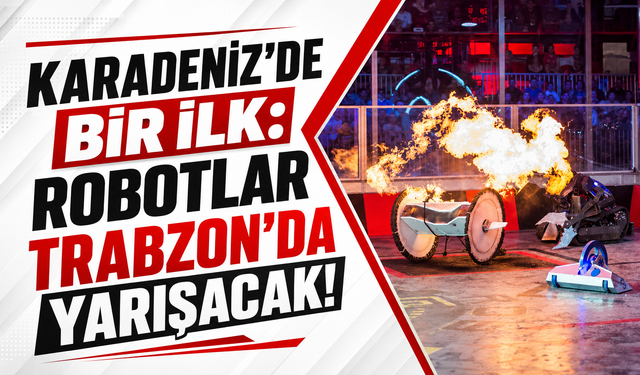 Karadeniz’de bir ilk: Robotlar Trabzon’da yarışacak!