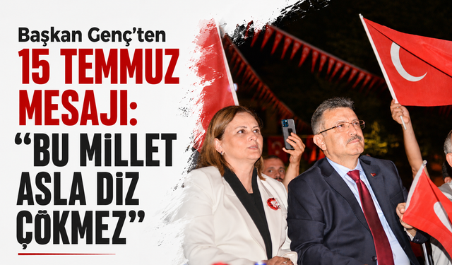 Başkan Genç’ten 15 Temmuz Mesajı: “Bu Millet Asla Diz Çökmez”