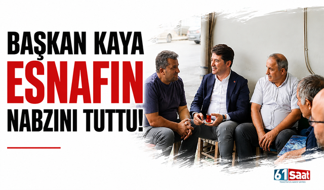 Başkan Kaya esnafın nabzını tuttu!