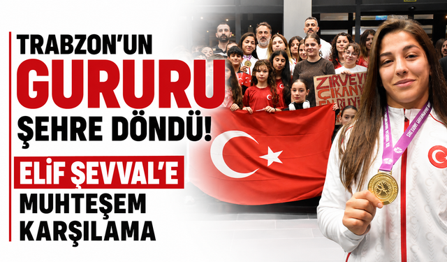 Trabzon'un gururu şehre döndü! Elif Şevval'e muhteşem karşılama