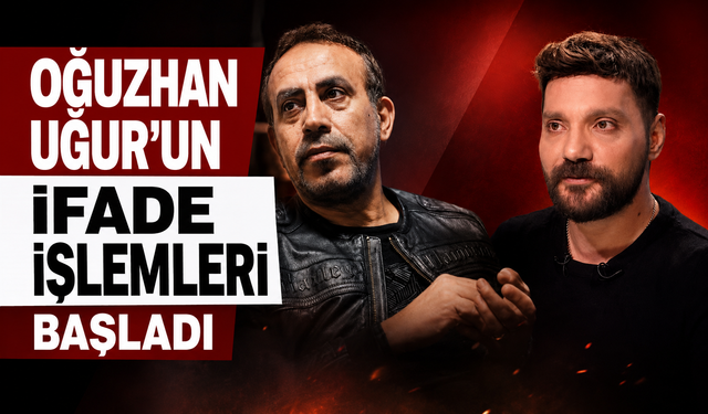 Oğuzhan Uğur'un ifade işlemleri başladı