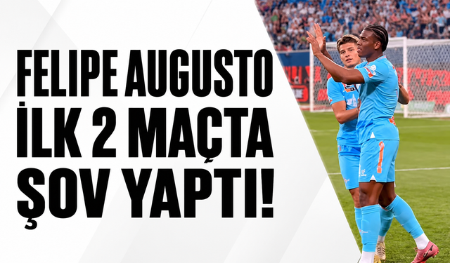 Felipe Augusto ilk 2 maçta şov yaptı!
