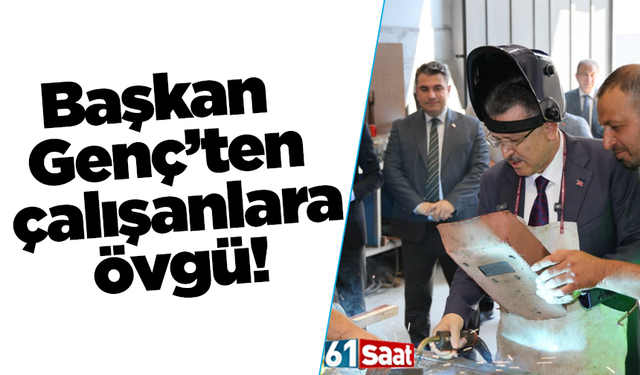 Başkan Genç’ten çalışanlara övgü!