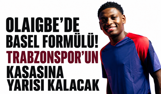 Olaigbe’de Basel formülü! Trabzonspor’un kasasına yarısı kalacak