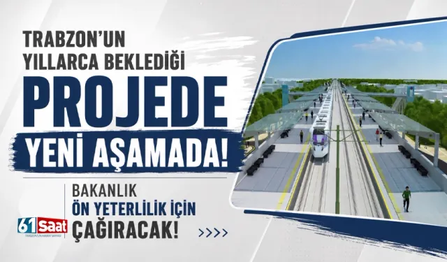 Trabzon’un yıllarca beklediği projede yeni aşamada!  Bakanlık ön yeterlilik için çağıracak!