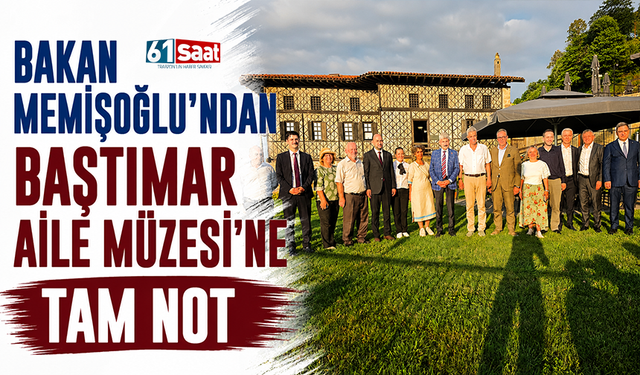 Bakan Memişoğlu’ndan Baştımar Aile Müzesi’ne tam not