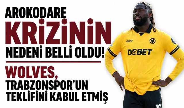 Arokodare krizinin nedeni belli oldu! Wolves, Trabzonspor’un teklifini kabul etmiş