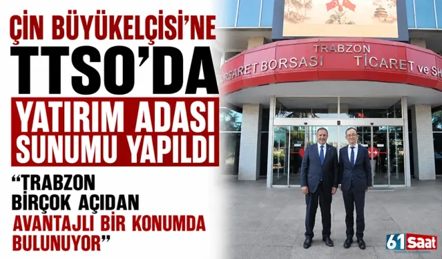 Çin Büyükelçisi’ne TTSO’da Yatırım Adası sunumu yapıldı  “Trabzon birçok açıdan avantajlı bir konumda bulunuyor”