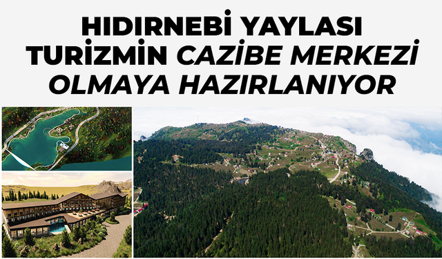 Hıdırnebi Yaylası turizmin cazibe merkezi olmaya hazırlanıyor