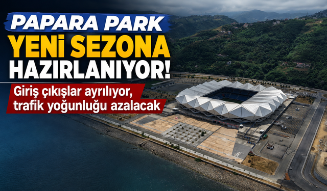 Papara Park yeni sezona hazırlanıyor! Giriş çıkışlar ayrılıyor, trafik yoğunluğu azalacak