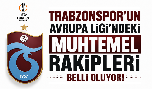 Trabzonspor’un Avrupa Ligi’ndeki muhtemel rakipleri belli oluyor!