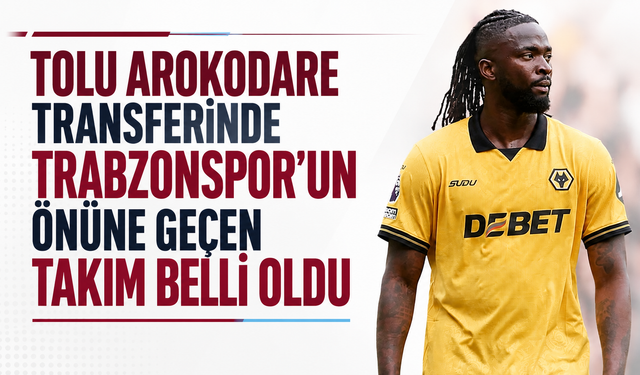 Tolu Arokodare transferinde Trabzonspor'un önüne geçen takım belli oldu