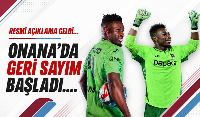 Andre Onana'da geri sayım başladı