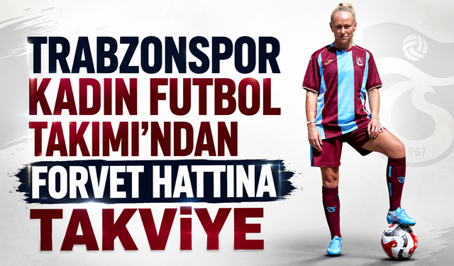 Trabzonspor Kadın Futbol Takımı’ndan forvet hattına takviye
