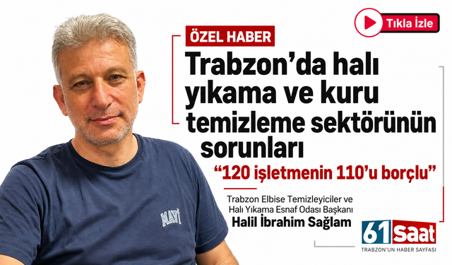 Trabzon’da halı yıkama ve kuru temizleme sektörünün sorunları: “120 işletmenin 110’u borçlu”
