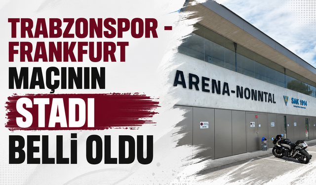 Trabzonspor - Frankfurt maçının stadı belli oldu