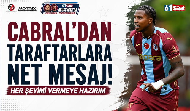 Cabral’dan taraftarlara net mesaj! Her şeyimi vermeye hazırım
