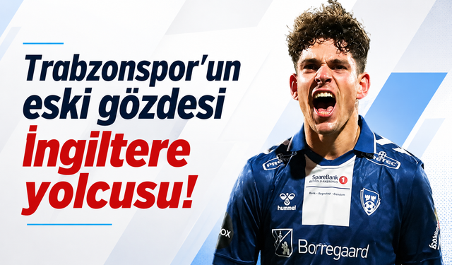 Trabzonspor’un eski gözdesi İngiltere yolcusu!