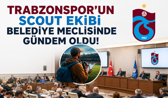 Trabzonspor'un scout ekibi belediye meclisinde gündem oldu!