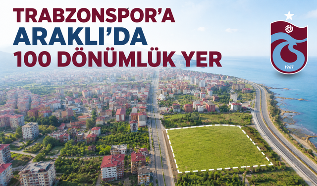 Trabzonspor'a Araklı'da 100 dönümlük yer