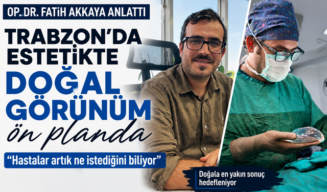 Trabzon'da estetikte doğal görünüm ön planda: "Hastalar artık ne istediğini biliyor"