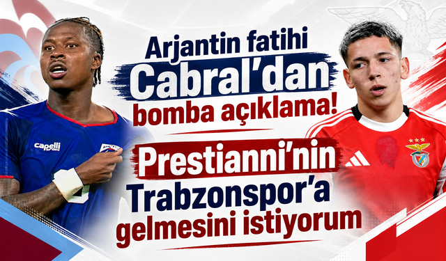 Lopes Cabral’dan Prestianni sözleri: “Trabzonspor’a gelmesini umuyorum”