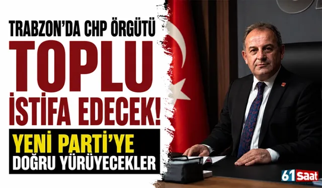 Trabzon'da CHP örgütü toplu istifa edecek! YENİ Parti'ye doğru yürüyecekler