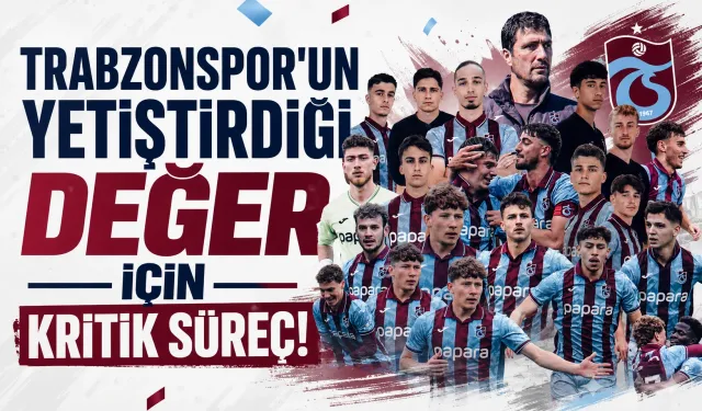 Trabzonspor’un yetiştirdiği değer için kritik süreç!