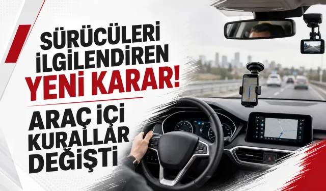 Sürücüleri ilgilendiren yeni karar! Araç içi kurallar değişti