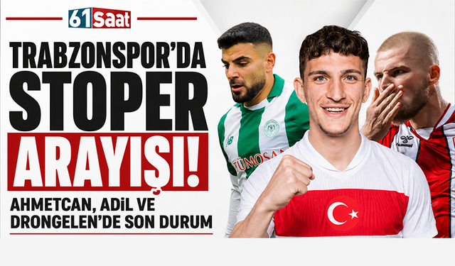 Trabzonspor’da stoper arayışı! Ahmetcan, Adil ve Drongelen’de son durum