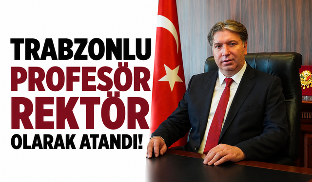 Trabzonlu profesör rektör olarak atandı