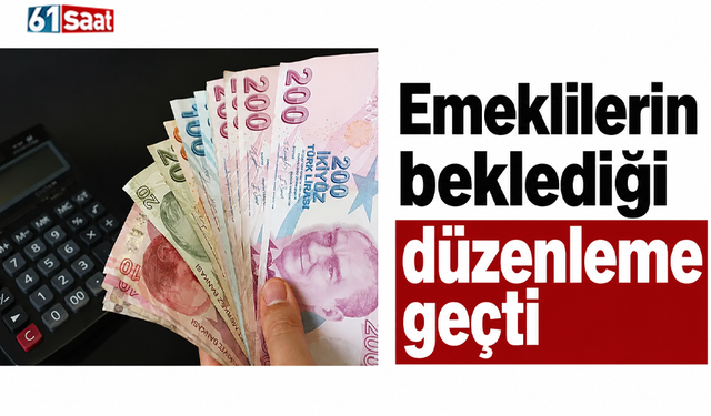 Emeklilerin beklediği düzenleme geçti