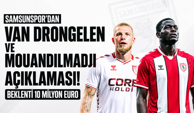 Samsunspor’dan Van Drongelen ve Mouandilmadji açıklaması! Beklenti 10 milyon euro