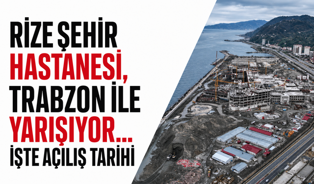 Rize Şehir Hastanesi, Trabzon ile yarışıyor... İşte açılış tarihi