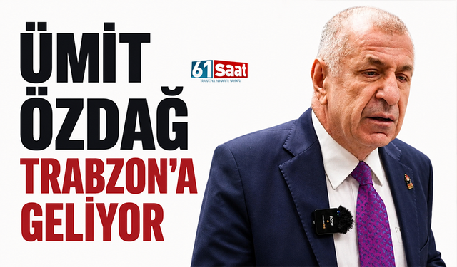 Ümit Özdağ Trabzon’a geliyor