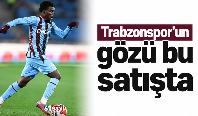 Trabzonspor’un gözü bu satışta
