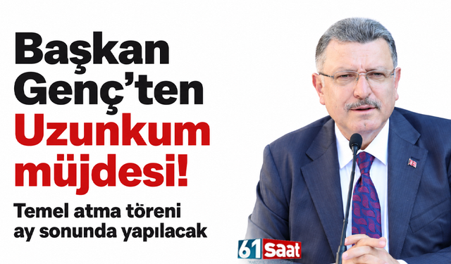 Başkan Genç’ten Uzunkum müjdesi! Temel atma töreni ay sonunda yapılacak