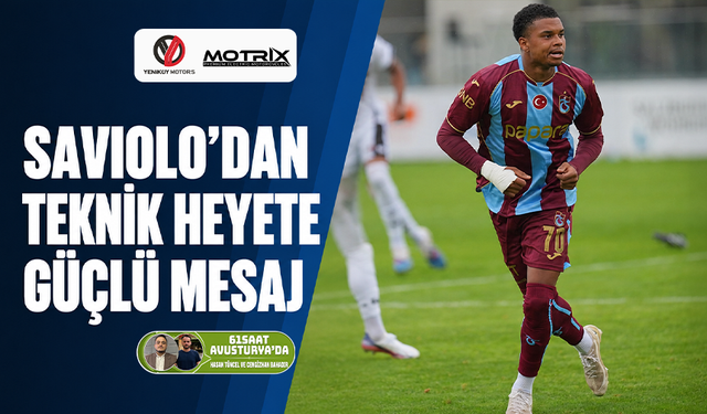 Saviolo’dan teknik heyete güçlü mesaj