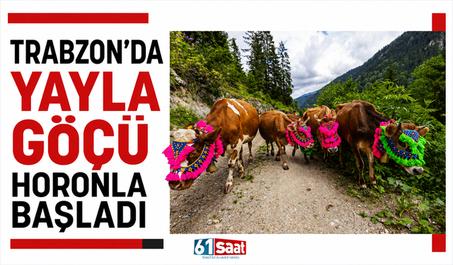 Trabzon’da yayla göçü horonla başladı