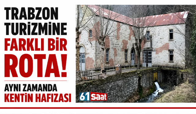 Trabzon turizmine farklı bir rota! Aynı zamanda kentin hafızası