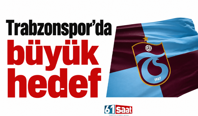 Trabzonspor’da büyük hedef