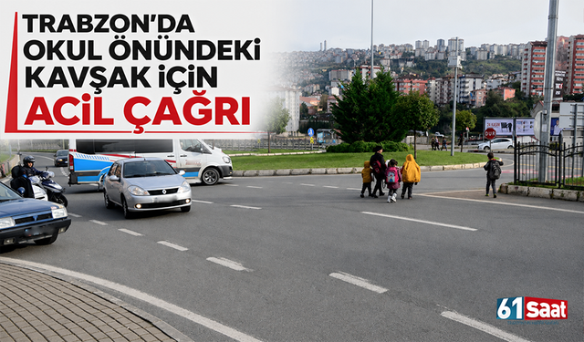 Trabzon'da Okul Önündeki Kavşak İçin Acil Çağrı