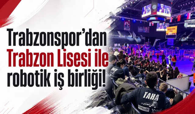 Trabzonspor’dan Trabzon Lisesi ile robotik iş birliği!
