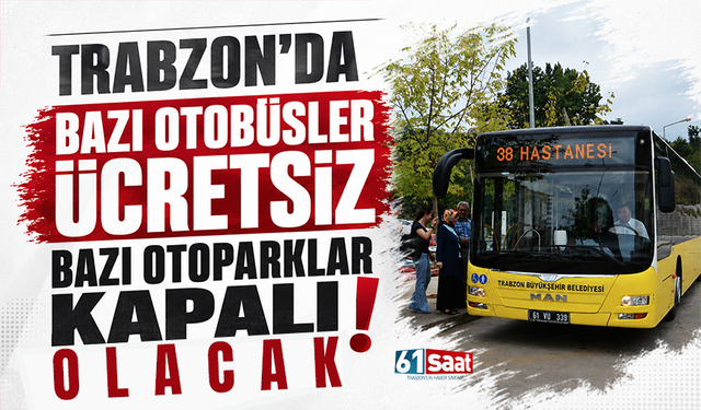 Trabzon’da bazı otobüsler ücretsiz bazı otoparklar kapalı olacak
