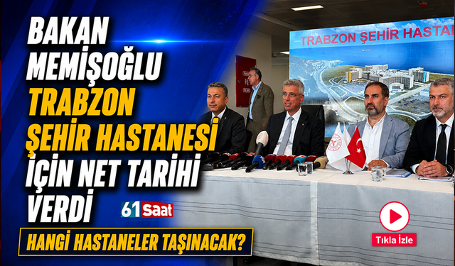 Bakan Memişoğlu Trabzon Şehir Hastanesi için net tarih verdi