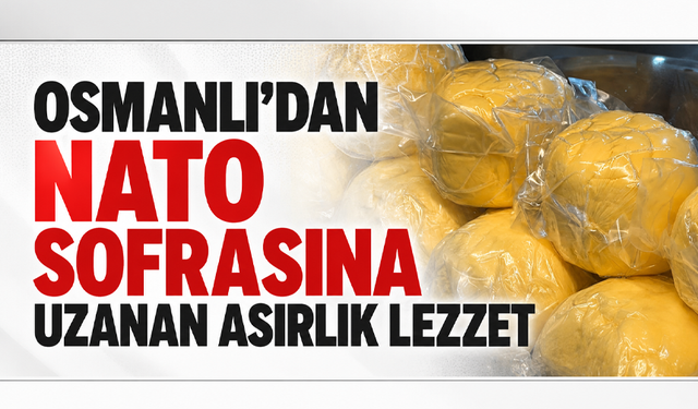 Osmanlı'dan NATO sofrasına uzanan asırlık lezzet